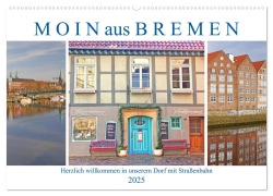 Moin aus Bremen. Herzlich willkommen in unserem Dorf mit Straßenbahn (Wandkalender 2025 DIN A2 quer), CALVENDO Monatskalender - Lucy M. Laube