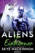 Cover-Bild zum Titel 'Aliens für Einhörner' von 'Skye Mackinnon'