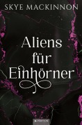 Cover-Bild zum Titel 'Aliens für Einhörner' von 'Skye Mackinnon'