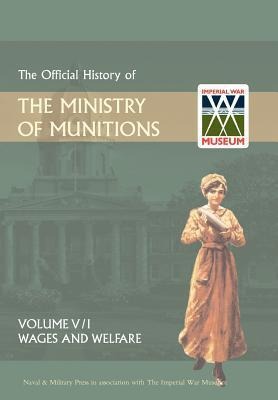 Official History of the Ministry of Munitionsvolume V - Naval & Military Press