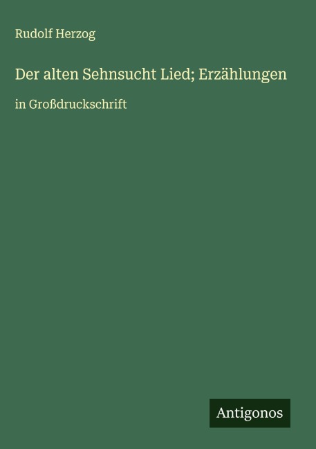 Der alten Sehnsucht Lied; Erzählungen - Rudolf Herzog