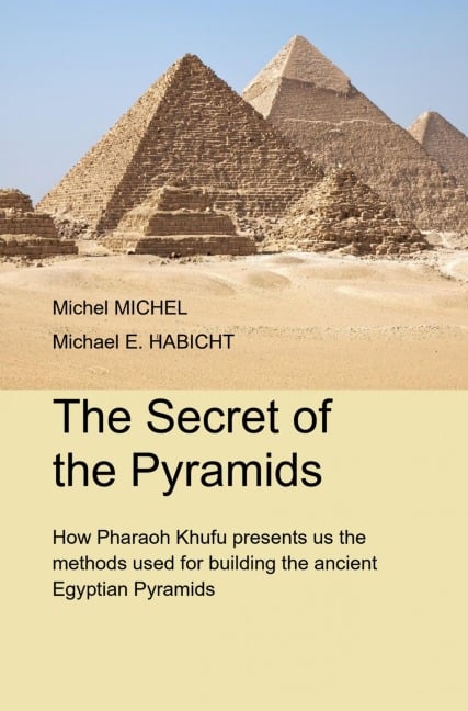 The Secret of the Pyramids - Michel Michel, Michael E. Habicht