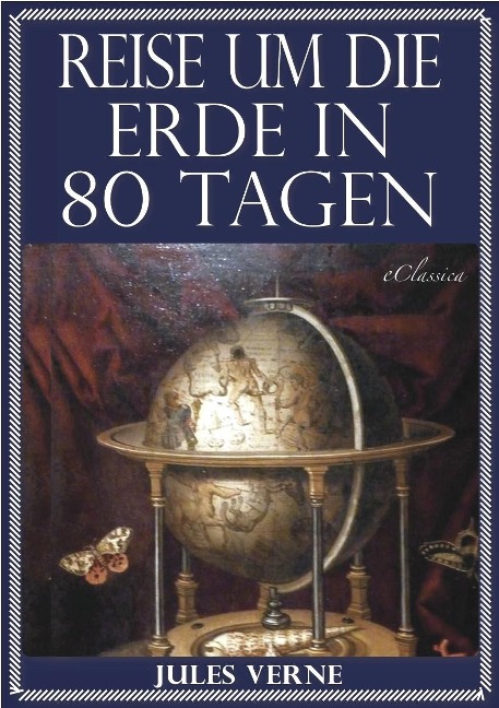Jules Verne: Reise um die Erde in 80 Tagen (Illustriert & mit Karte der Reiseroute) - Jules Verne
