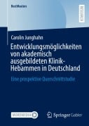 Cover-Bild zum Titel 'Entwicklungsmöglichkeiten von akademisch ausgebildeten Klinik-Hebammen in Deutschland' von 'Carolin Junghahn'
