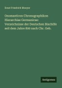 Cover-Bild zum Titel 'Onomasticon Chronographikon Hierarchiae Germanicae: Verzeichnisse der Deutschen Bischöfe seit dem Jahre 800 nach Chr. Geb.' von 'Ernst Friedrich Mooyer'