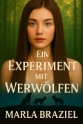 Ein Experiment mit Werwölfen (Ein Monat mit Werwölfen, #3) - Marla Braziel