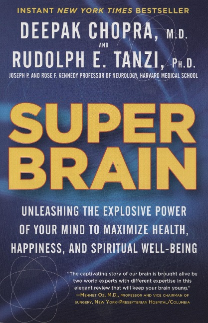 Super Brain: Unleashing the Explosive Power of Your Mind to Maximize Health, Happiness, and Spiritual Well-Being - Rudolph E. Tanzi, Deepak Chopra