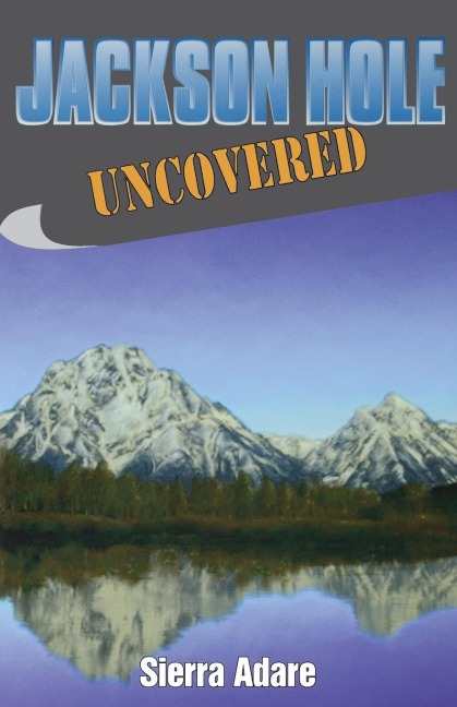 Jackson Hole Uncovered - Sierra Adare