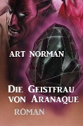Cover-Bild zum Titel 'Die Geistfrau von Aranaque' von 'Art Norman'