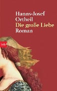 Cover-Bild zum Titel 'Die große Liebe' von 'Hanns-Josef Ortheil'