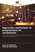 Cover-Bild zum Titel 'Approches syntaxique et pragmatique du symbolisme' von 'Israa Ali Alabdali, Mussab Alkhazaali'
