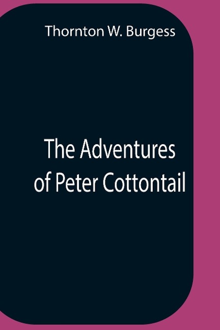 The Adventures Of Peter Cottontail - Thornton W. Burgess