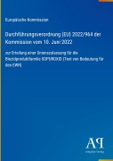 Cover-Bild zum Titel 'Durchführungsverordnung (EU) 2022/964 der Kommission vom 10. Juni 2022' von 'Europäische Kommission'