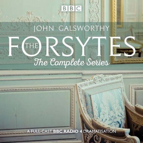 The Forsytes: The Complete Series: BBC Radio 4 Full-Cast Dramatisation - John Galsworthy
