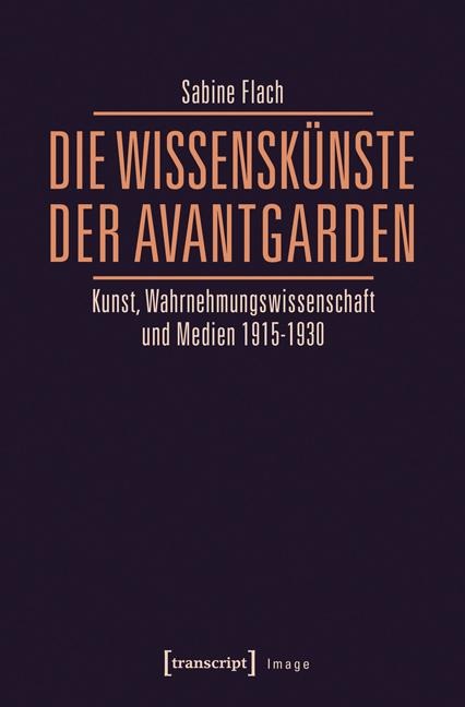 Die WissensKünste der Avantgarden - Sabine Flach