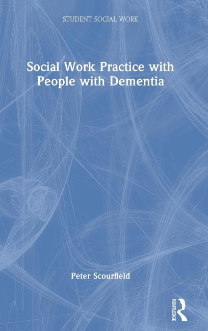 Social Work Practice with People with Dementia - Peter Scourfield