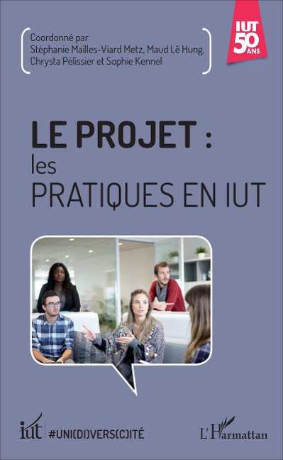 Le projet : les pratiques en IUT - Stéphanie Mailles-Viard Metz, Maud Lê Hung, Chrysta Pélissier, Sophie Kennel