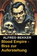 Cover-Bild zum Titel 'Blood Empire - Biss zur Auferstehung' von 'Alfred Bekker'