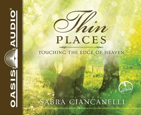 Thin Places: Touching the Edge of Heaven - Sabra Ciancanelli