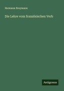 Cover-Bild zum Titel 'Die Lehre vom französischen Verb' von 'Hermann Breymann'