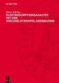 Cover-Bild zum Titel 'Elektrosorptionsanalyse mit der Wechselstrompolarographie' von 'Harry Jehring'