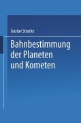 Cover-Bild zum Titel 'Bahnbestimmung der Planeten und Kometen' von 'Gustav Stracke'