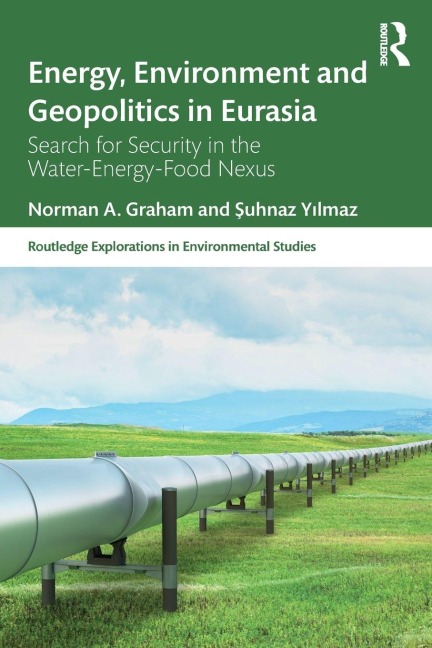 Energy, Environment and Geopolitics in Eurasia - Norman A. Graham, ¿Uhnaz Y¿lmaz