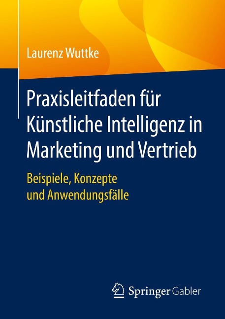 Praxisleitfaden für Künstliche Intelligenz in Marketing und Vertrieb - Laurenz Wuttke