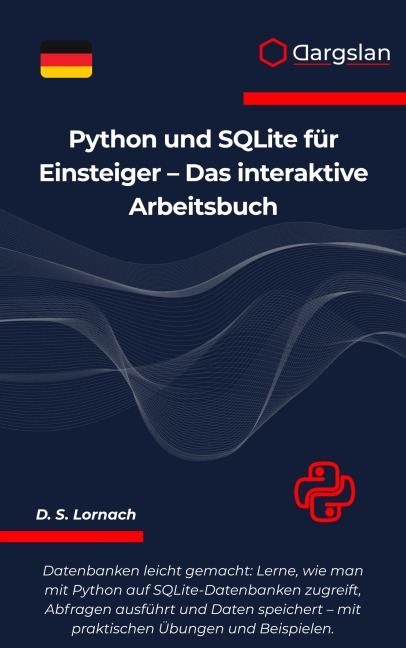 Python und SQLite für Einsteiger - Das interaktive Arbeitsbuch - D. S. Lornach