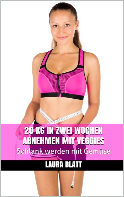 20 kg in zwei Wochen abnehmen mit Veggies - Laura Blatt