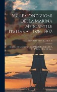 Cover-Bild zum Titel 'Sulle Condizioni Della Marina Mercantile Italiana ... 1886-1902: Relazione Del Direttore Generale Della Marina Mercantile A S.e. Il Ministro Della Mar' von ''