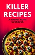 Cover-Bild zum Titel 'Killer Recipes A Horror Movie Cookbook' von 'Shivam Patel'