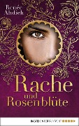 Rache und Rosenblüte - Renée Ahdieh