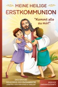 Cover-Bild zum Titel 'Meine Heilige Erstkommunion: Kommt alle zu mir! Das große Geheimnis der Eucharistie liebevoll und kindgerecht erklärt' von 'Bischof Marian Eleganti'