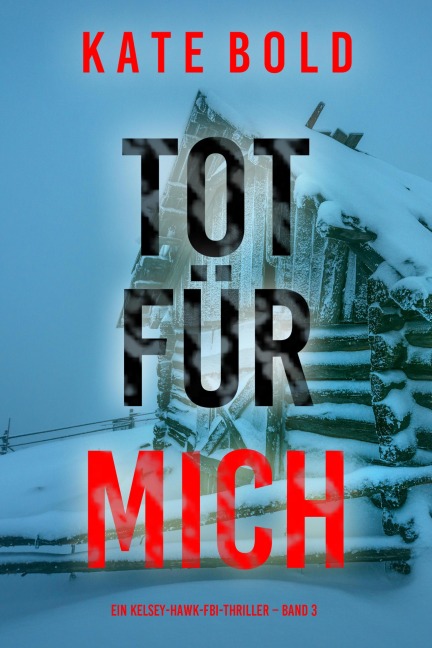 Tot für mich (Ein Kelsey-Hawk-FBI-Thriller - Band 3) - Kate Bold