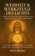 Cover-Bild zum Titel 'WEISHEIT & WERKZEUGE DES LICHTS: Der göttlich geführte Einsatz von ChatGPT in allen Berufsfeldern (AI)' von 'Not Being'