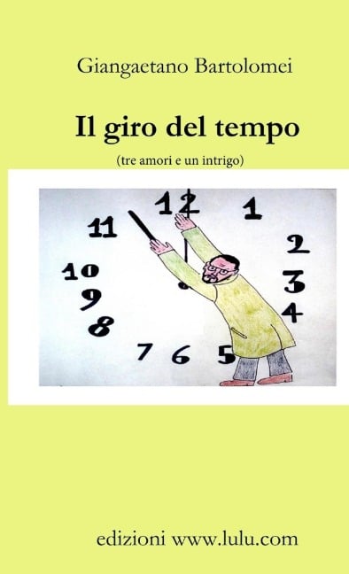 Il giro del tempo (tre amori e un intrigo) - Giangaetano Bartolomei