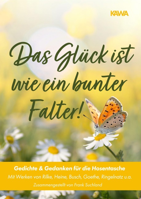 Das Glück ist wie ein bunter Falter! - Rainer Maria Rilke, Frank Suchland, Theodor Fontane, Joachim u. a. Ringelnatz