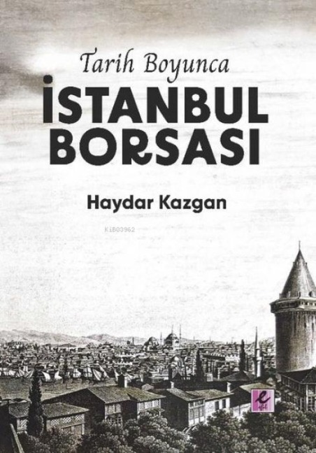 Tarih Boyunca Istanbul Borsasi - Haydar Kazgan