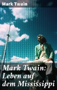 Mark Twain: Leben auf dem Mississippi - Mark Twain