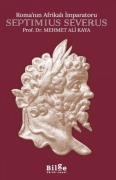 Cover-Bild zum Titel 'Romanin Afrikali Imparatoru Septimius Severus' von 'Mehmet Ali Kaya'