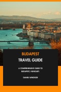 Cover-Bild zum Titel 'Budapest Travel Guide: A Comprehensive Guide to Budapest, Hungary.' von 'Daniel Windsor'