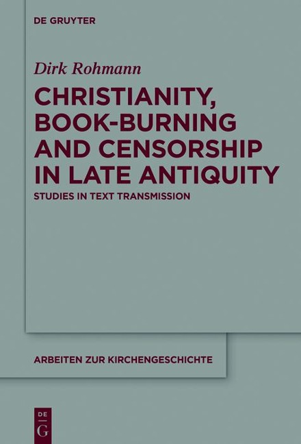 Christianity, Book-Burning and Censorship in Late Antiquity - Dirk Rohmann