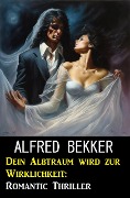 Cover-Bild zum Titel 'Dein Albtraum wird zur Wirklichkeit: Romantic Thriller' von 'Alfred Bekker'