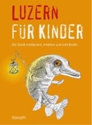 Cover-Bild zum Titel 'Luzern für Kinder' von 'Katrin Blum, Benita Schnidrig, Martina Frei Nägeli'
