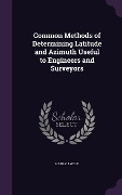 Cover-Bild zum Titel 'Common Methods of Determining Latitude and Azimuth Useful to Engineers and Surveyors' von 'Harry J Wolf'