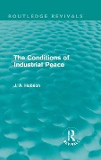 Cover-Bild zum Titel 'The Conditions of Industrial Peace (Routledge Revivals)' von 'J. A. Hobson'
