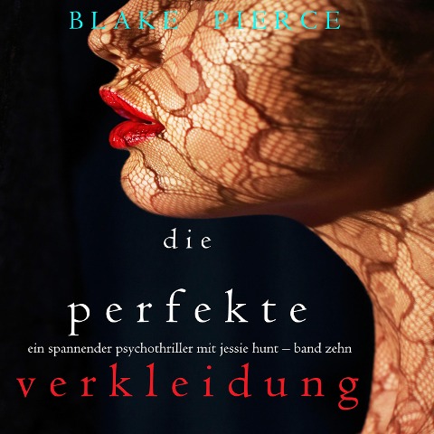 Die Perfekte Verkleidung (Ein spannender Psychothriller mit Jessie Hunt ¿ Band Zehn) - Blake Pierce