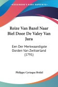 Cover-Bild zum Titel 'Reize Van Bazel Naar Biel Door De Valey Van Jura' von 'Philippe Cyriaque Bridel'