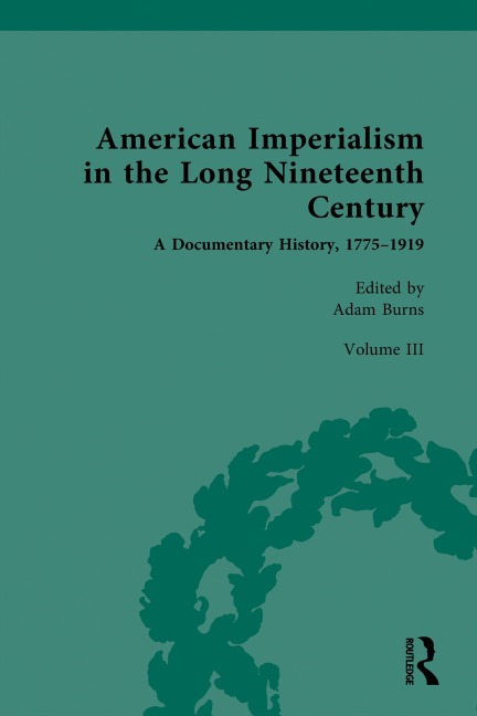 American Imperialism in the Long Nineteenth Century: A Documentary History, 1775-1919 - 